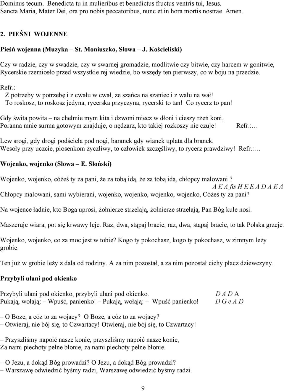 Kościeliski) Czy w radzie, czy w swadzie, czy w swarnej gromadzie, modlitwie czy bitwie, czy harcem w gonitwie, Rycerskie rzemiosło przed wszystkie rej wiedzie, bo wszędy ten pierwszy, co w boju na
