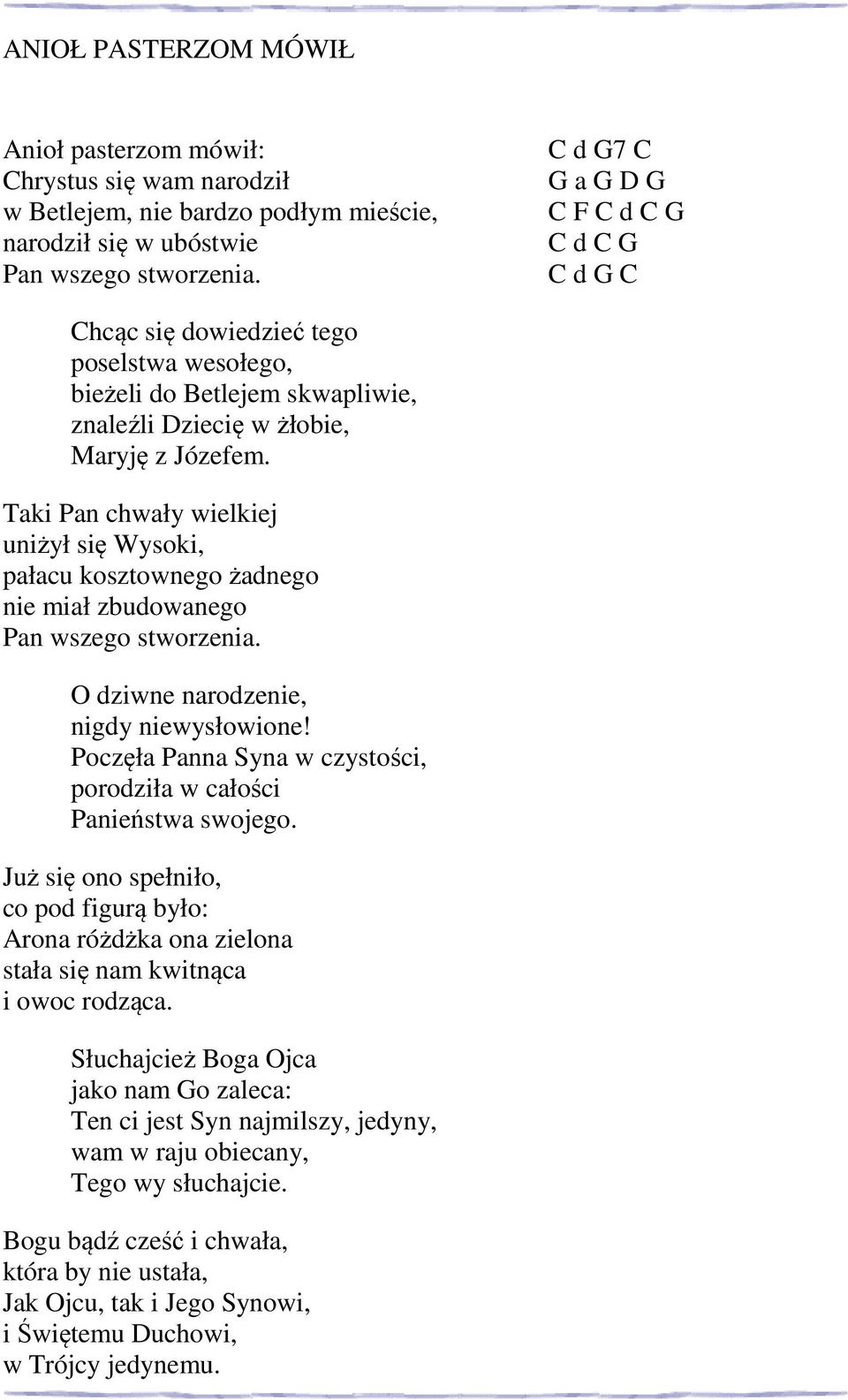 Taki Pan chwały wielkiej uniżył się Wysoki, pałacu kosztownego żadnego nie miał zbudowanego Pan wszego stworzenia. O dziwne narodzenie, nigdy niewysłowione!