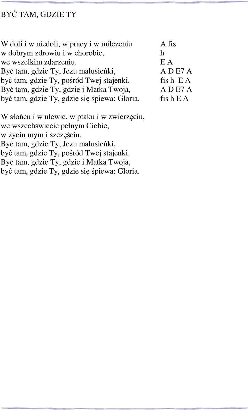Być tam, gdzie Ty, gdzie i Matka Twoja, być tam, gdzie Ty, gdzie się śpiewa: Gloria.