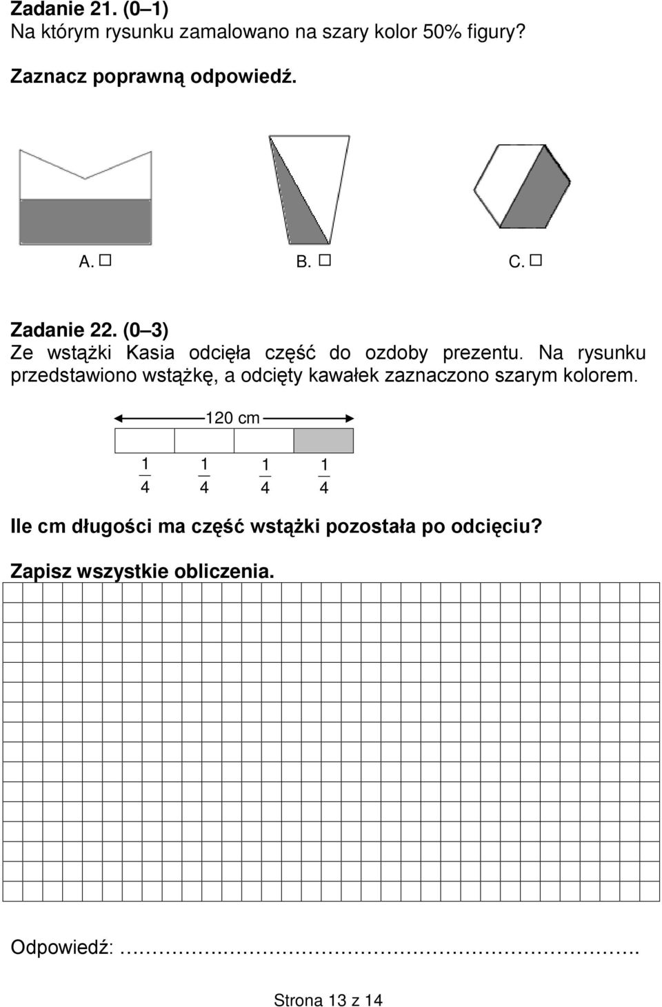 (0 3) Ze wstążki Kasia odcięła część do ozdoby prezentu.