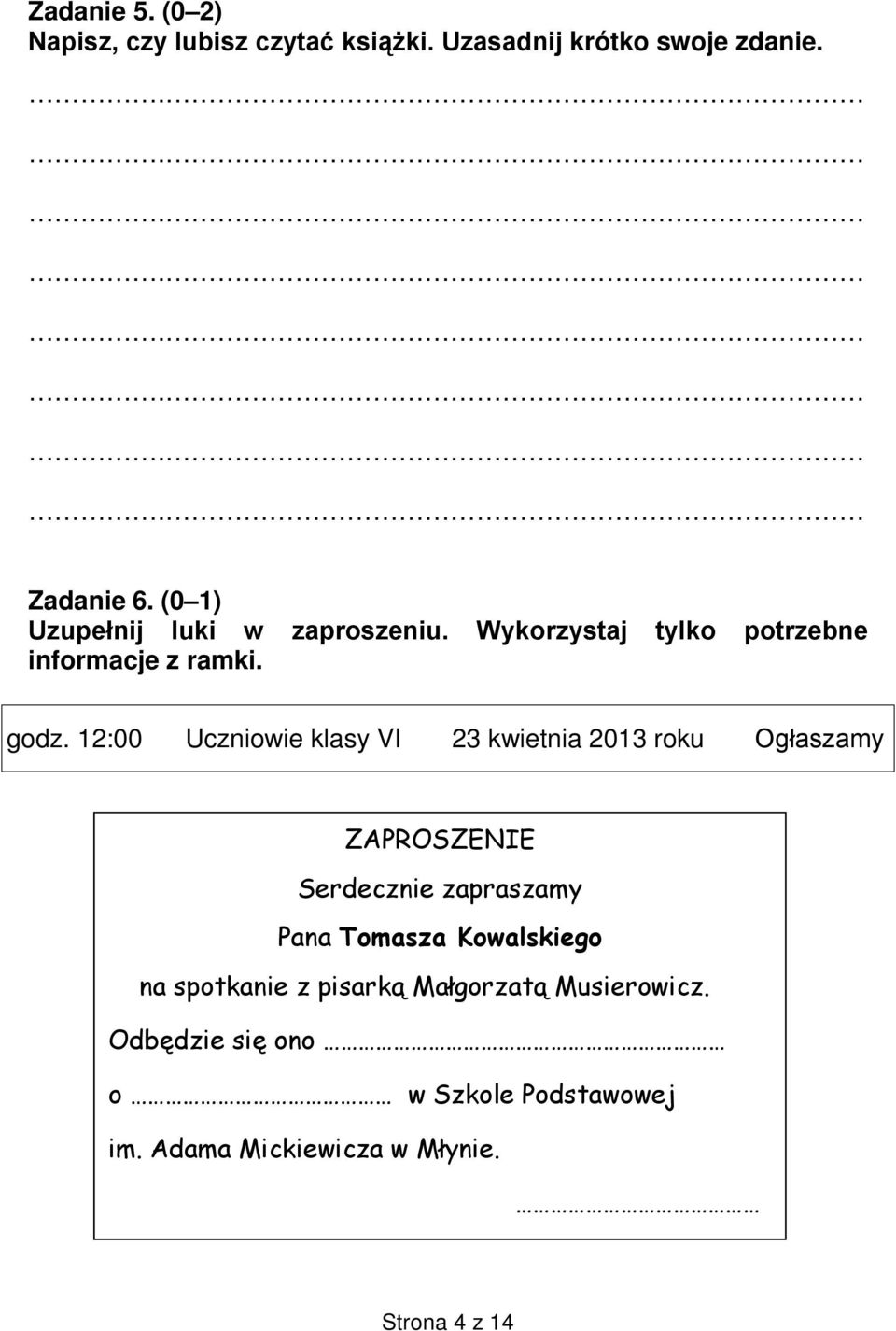 12:00 Uczniowie klasy VI 23 kwietnia 2013 roku Ogłaszamy ZAPROSZENIE Serdecznie zapraszamy Pana Tomasza