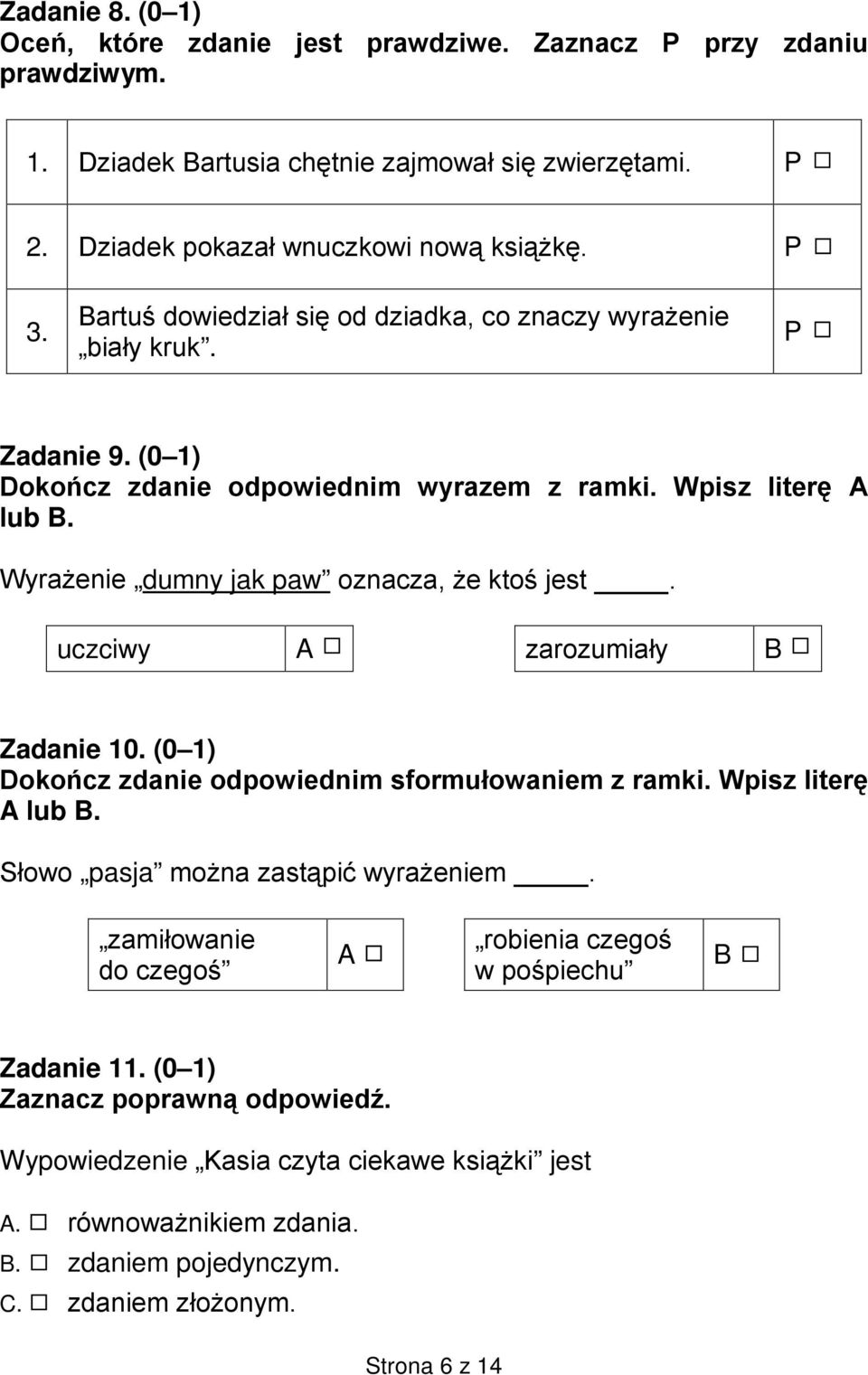 Wyrażenie dumny jak paw oznacza, że ktoś jest. uczciwy A zarozumiały B Zadanie 10. (0 1) Dokończ zdanie odpowiednim sformułowaniem z ramki. Wpisz literę A lub B.