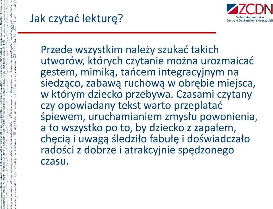 integracyjnym na siedząco, zabawą ruchową w obrębie miejsca, w którym dziecko przebywa.