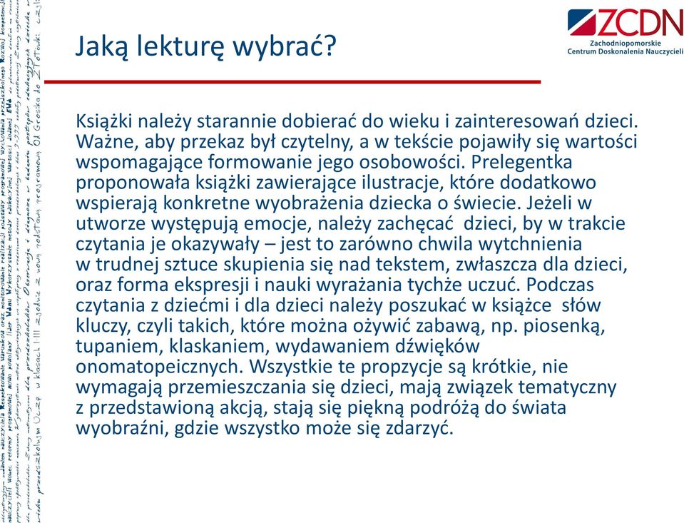 Jeżeli w utworze występują emocje, należy zachęcać dzieci, by w trakcie czytania je okazywały jest to zarówno chwila wytchnienia w trudnej sztuce skupienia się nad tekstem, zwłaszcza dla dzieci, oraz