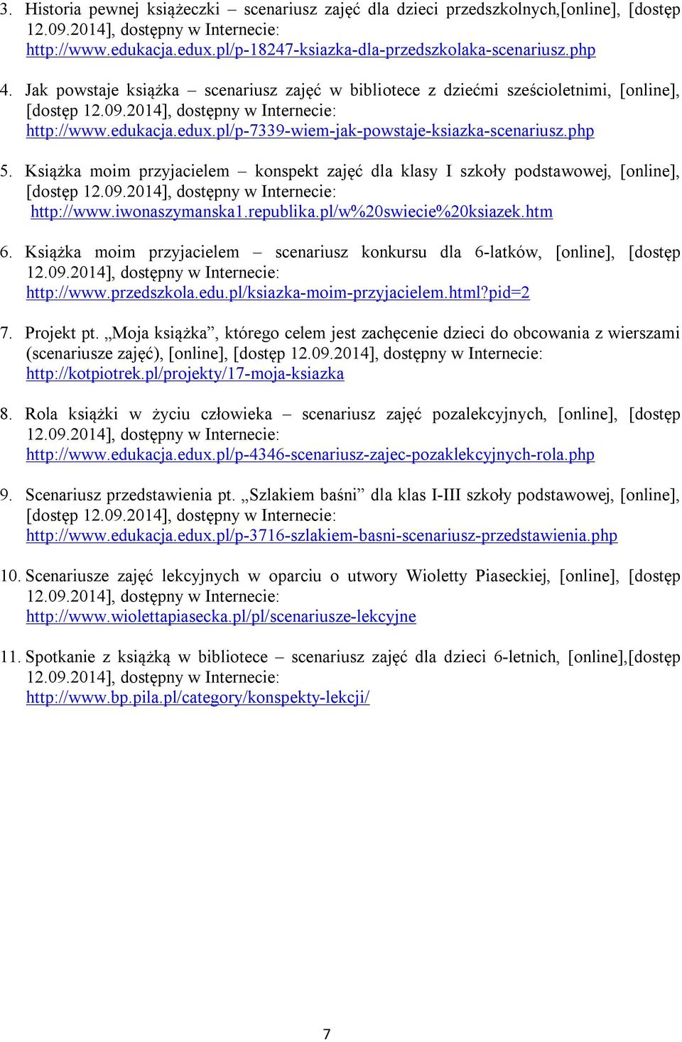 Książka moim przyjacielem konspekt zajęć dla klasy I szkoły podstawowej, [online], [dostęp http://www.iwonaszymanska1.republika.pl/w%20swiecie%20ksiazek.htm 6.