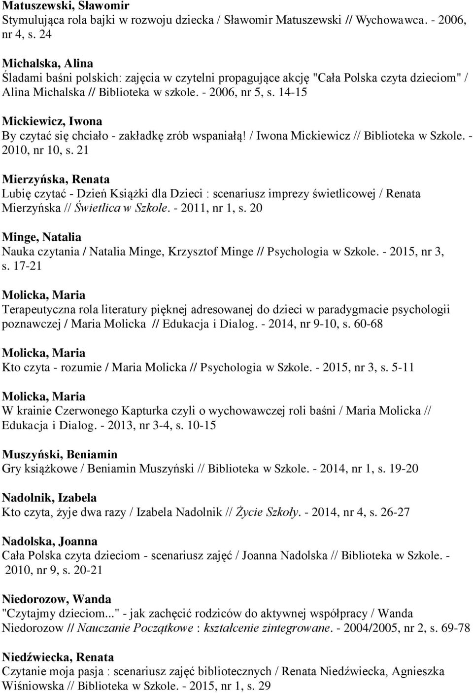 14-15 Mickiewicz, Iwona By czytać się chciało - zakładkę zrób wspaniałą! / Iwona Mickiewicz // Biblioteka w Szkole. - 2010, nr 10, s.