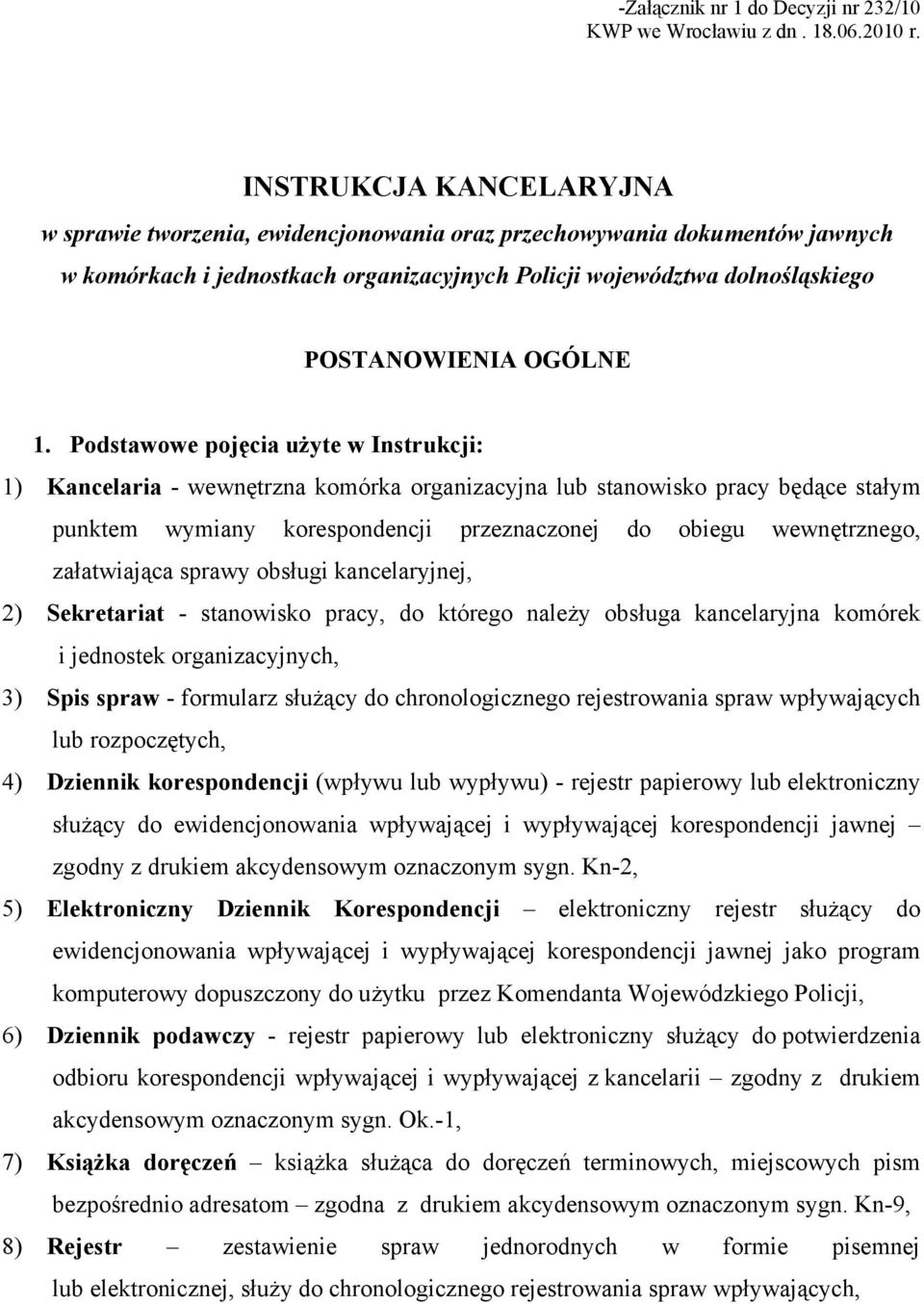 1. Podstawowe pojęcia użyte w Instrukcji: 1) Kancelaria - wewnętrzna komórka organizacyjna lub stanowisko pracy będące stałym punktem wymiany korespondencji przeznaczonej do obiegu wewnętrznego,