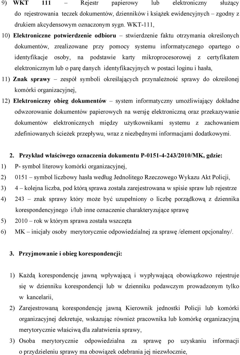 karty mikroprocesorowej z certyfikatem elektronicznym lub o parę danych identyfikacyjnych w postaci loginu i hasła, 11) Znak sprawy zespół symboli określających przynależność sprawy do określonej