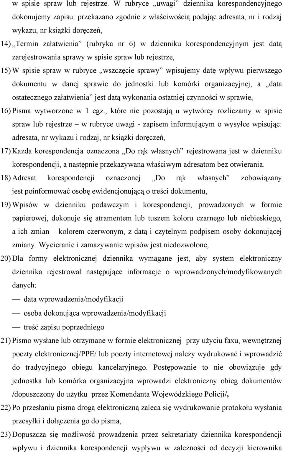 dzienniku korespondencyjnym jest datą zarejestrowania sprawy w spisie spraw lub rejestrze, 15) W spisie spraw w rubryce wszczęcie sprawy wpisujemy datę wpływu pierwszego dokumentu w danej sprawie do