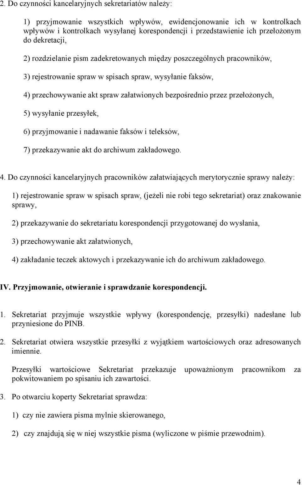 bezpośrednio przez przełożonych, 5) wysyłanie przesyłek, 6) przyjmowanie i nadawanie faksów i teleksów, 7) przekazywanie akt do archiwum zakładowego. 4.