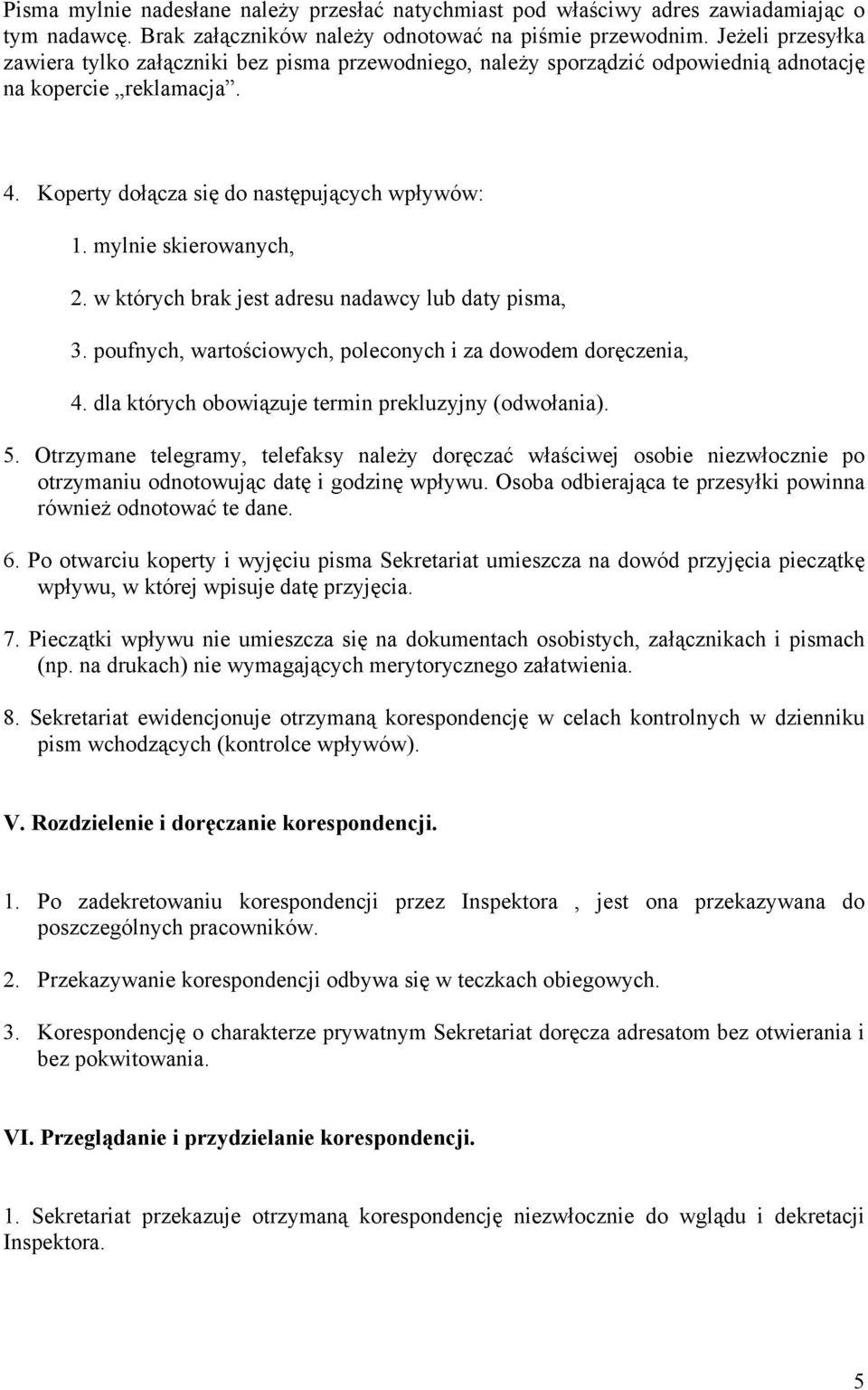 mylnie skierowanych, 2. w których brak jest adresu nadawcy lub daty pisma, 3. poufnych, wartościowych, poleconych i za dowodem doręczenia, 4. dla których obowiązuje termin prekluzyjny (odwołania). 5.