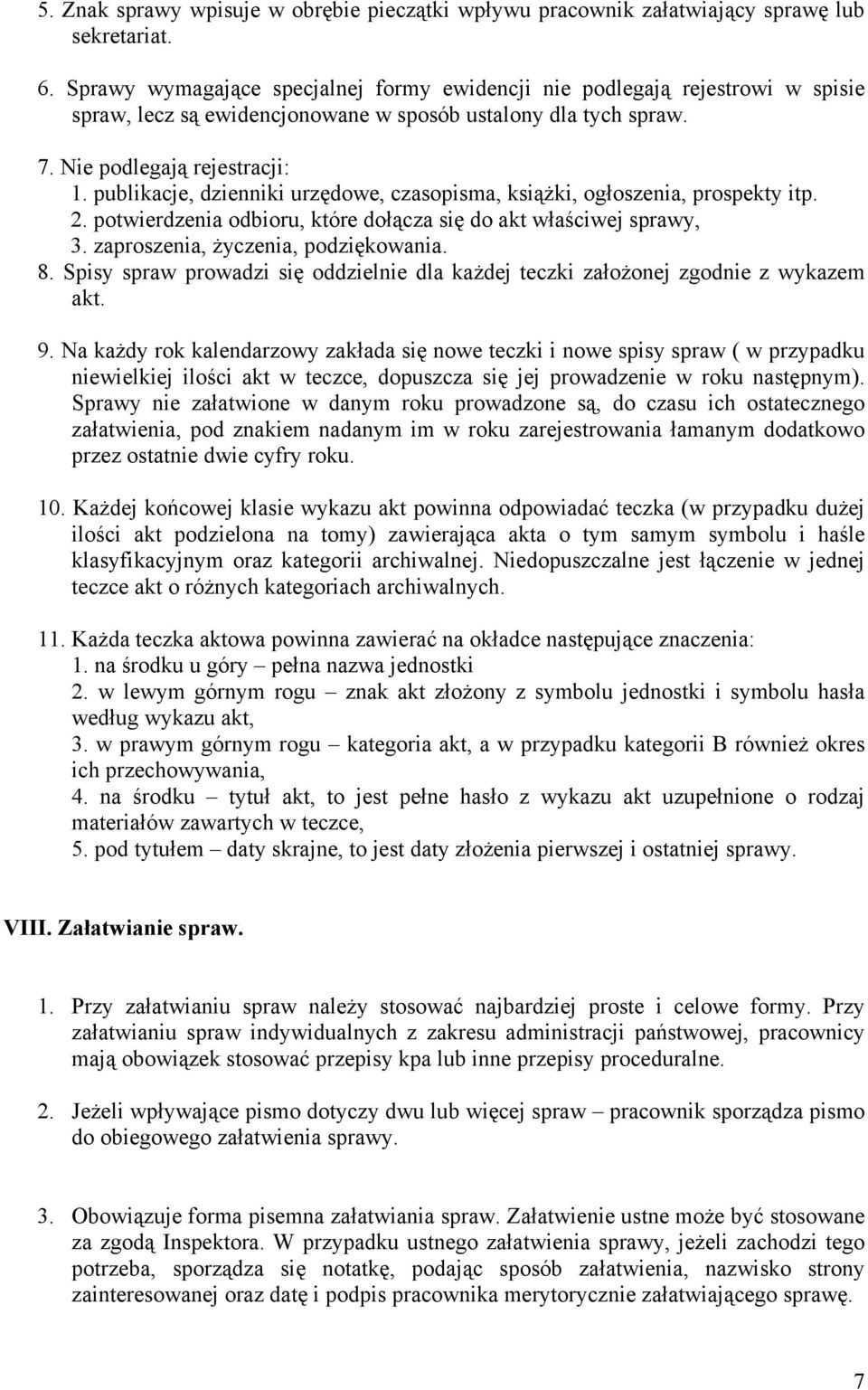 publikacje, dzienniki urzędowe, czasopisma, książki, ogłoszenia, prospekty itp. 2. potwierdzenia odbioru, które dołącza się do akt właściwej sprawy, 3. zaproszenia, życzenia, podziękowania. 8.