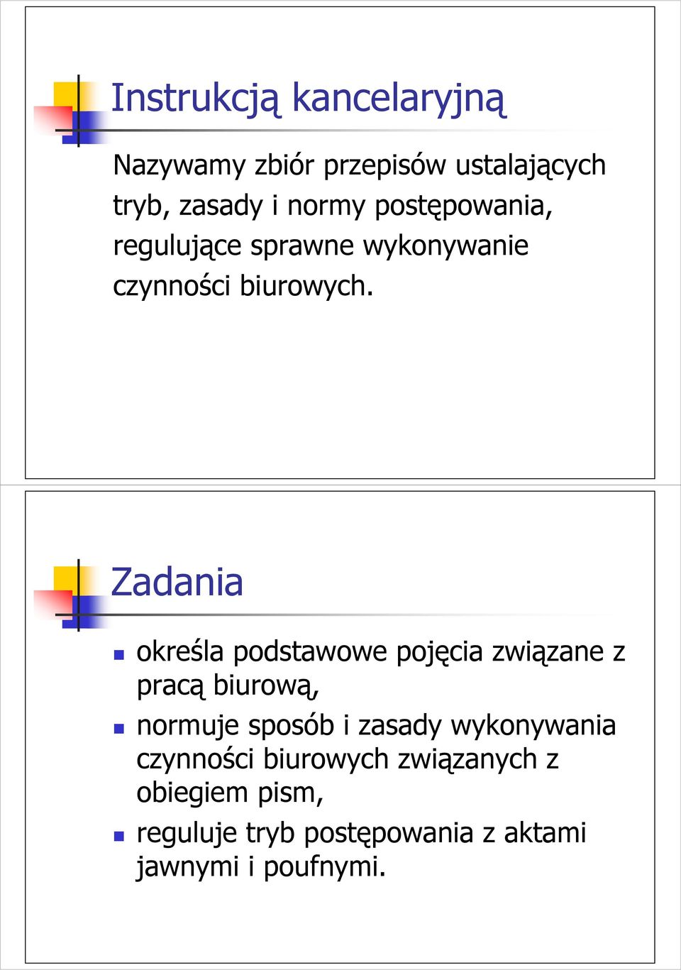 Zadania określa podstawowe pojęcia związane z pracą biurową, normuje sposób i zasady