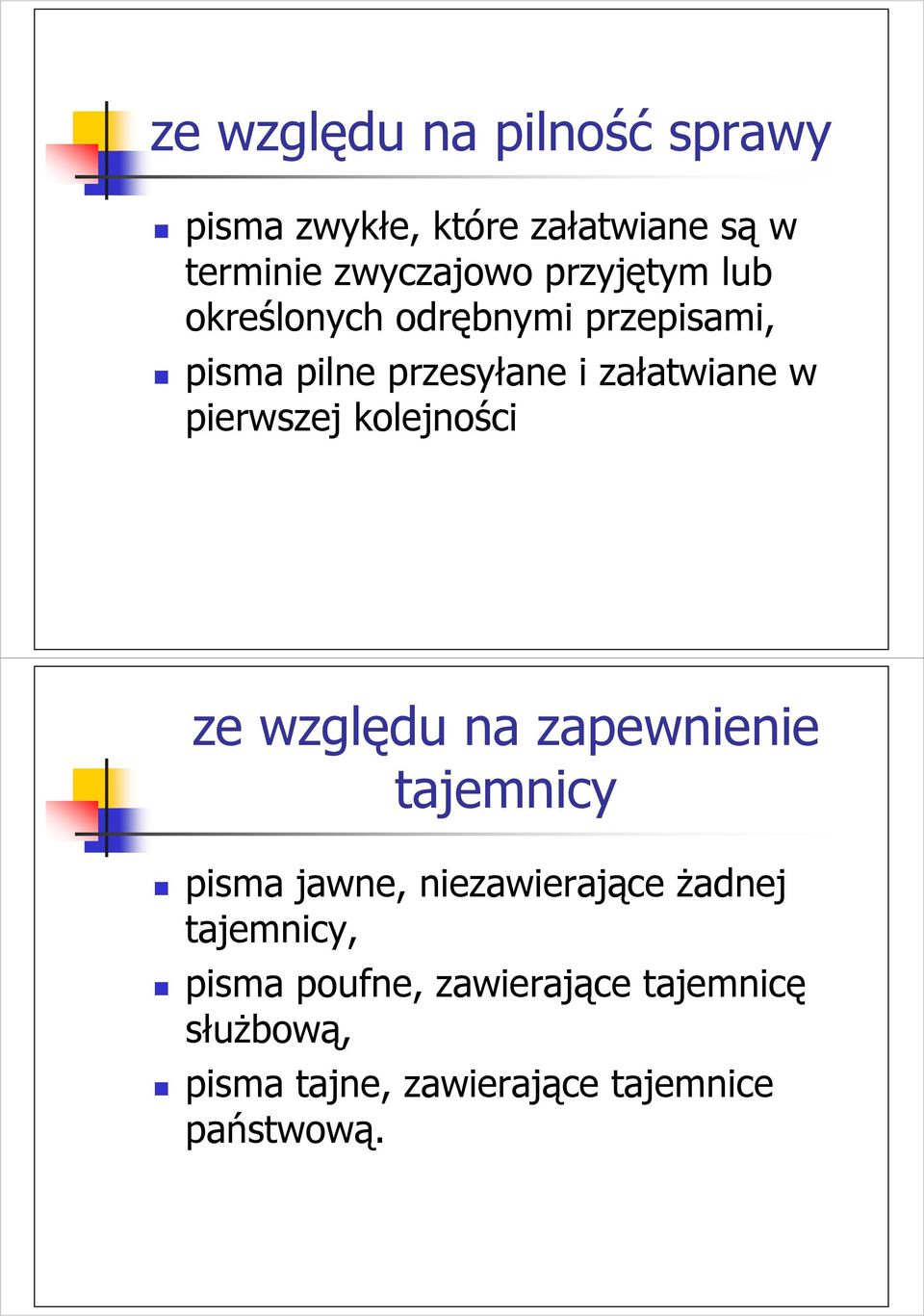 pierwszej kolejności ze względu na zapewnienie tajemnicy pisma jawne, niezawierające Ŝadnej