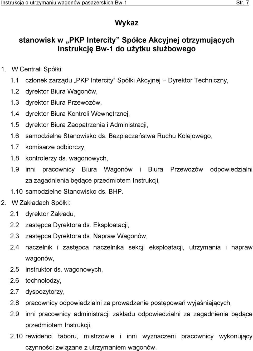 5 dyrektor Biura Zaopatrzenia i Administracji, 1.6 samodzielne Stanowisko ds. Bezpieczeństwa Ruchu Kolejowego, 1.7 komisarze odbiorczy, 1.8 kontrolerzy ds. wagonowych, 1.