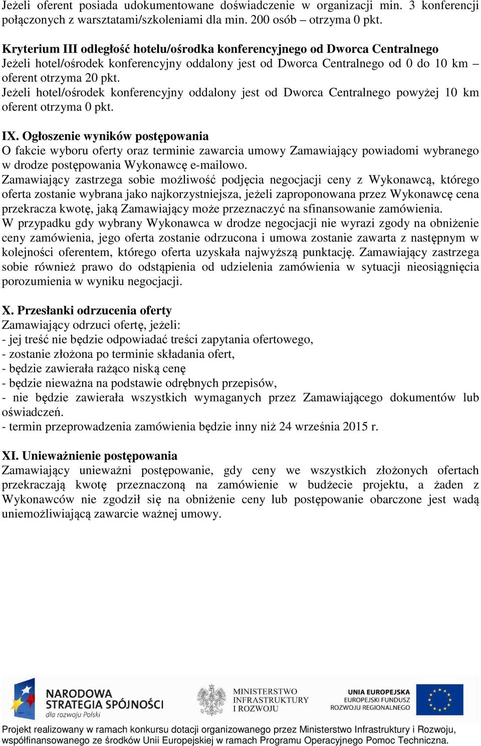 Jeżeli hotel/ośrodek konferencyjny oddalony jest od Dworca Centralnego powyżej 10 km oferent otrzyma 0 pkt. IX.