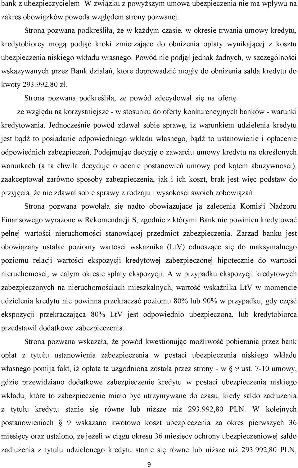 własnego. Powód nie podjął jednak żadnych, w szczególności wskazywanych przez Bank działań, które doprowadzić mogły do obniżenia salda kredytu do kwoty 293.992,80 zł.