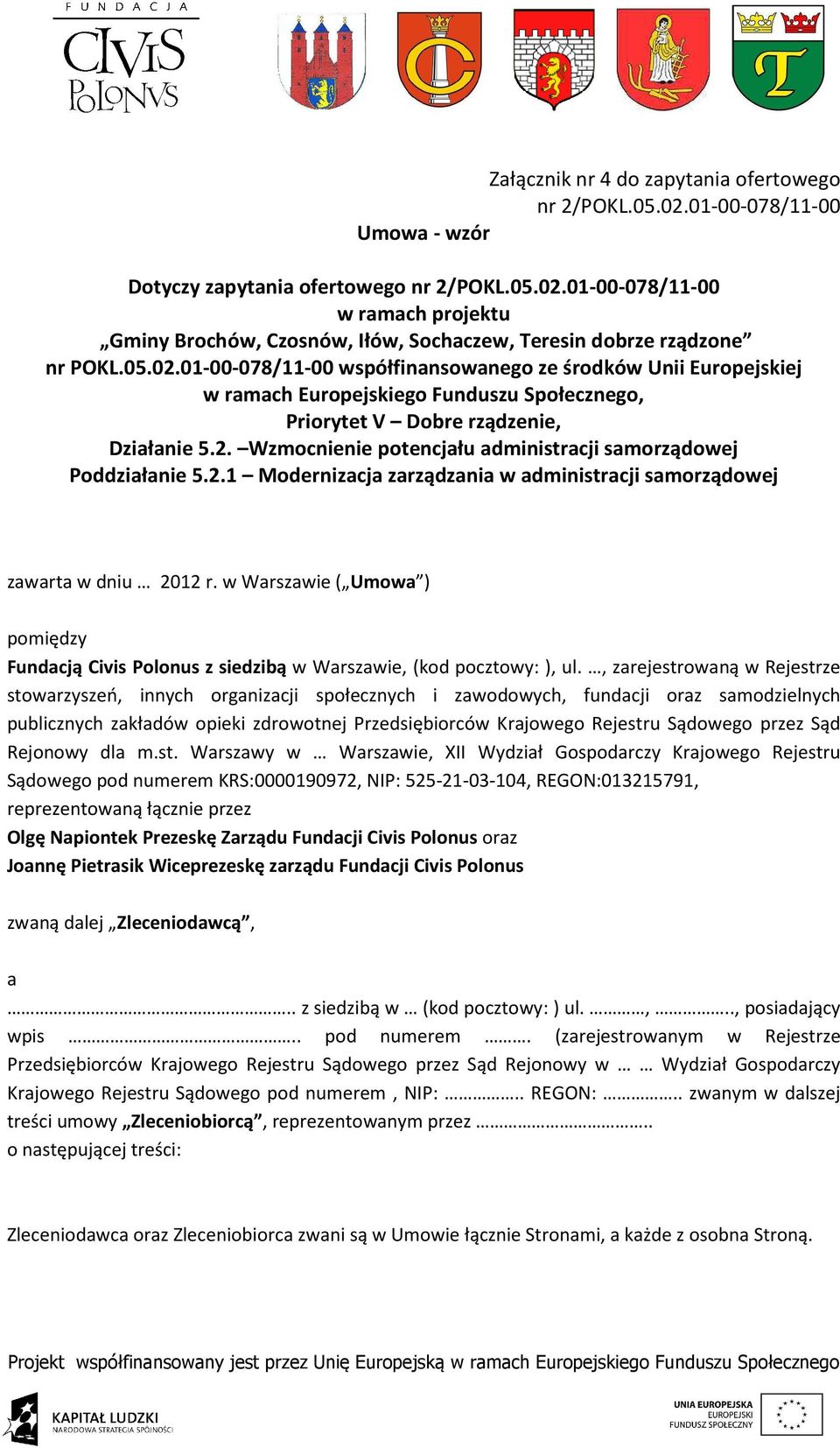 2.1 Modernizacja zarządzania w administracji samorządowej zawarta w dniu 2012 r. w Warszawie ( Umowa ) pomiędzy Fundacją Civis Polonus z siedzibą w Warszawie, (kod pocztowy: ), ul.