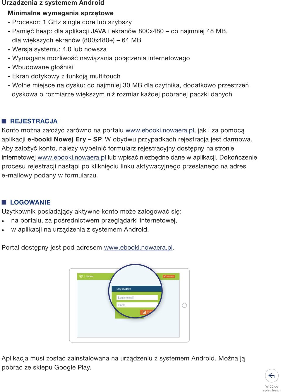 0 lub nowsza - Wymagana możliwość nawiązania połączenia internetowego - Wbudowane głośniki - Ekran dotykowy z funkcją multitouch - Wolne miejsce na dysku: co najmniej 30 MB dla czytnika, dodatkowo