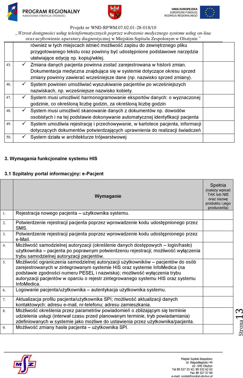 nazwisko sprzed zmiany). 46. System powinien umożliwiać wyszukiwanie pacjentów po wcześniejszych nazwiskach, np. wcześniejsze nazwisko kobiety. 47.