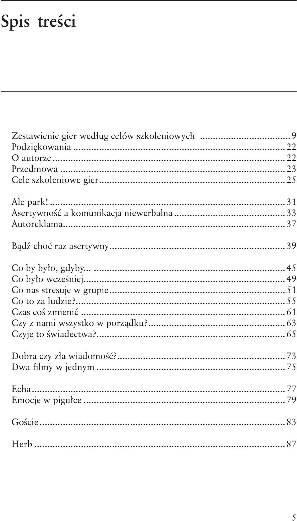 ..... Co było wcześniej...49 Co nas stresuje w grupie... Co to za ludzie?... Czas coś zmienić...6 Czy z nami wszystko w porządku?