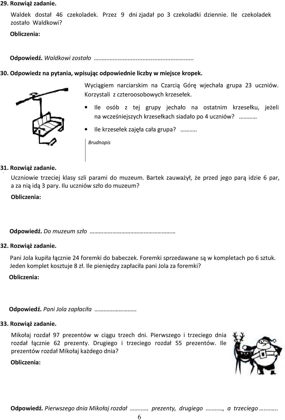 Ile osób z tej grupy jechało na ostatnim krzesełku, jeżeli na wcześniejszych krzesełkach siadało po 4 uczniów? Ile krzesełek zajęła cała grupa?.. 31. Rozwiąż zadanie.