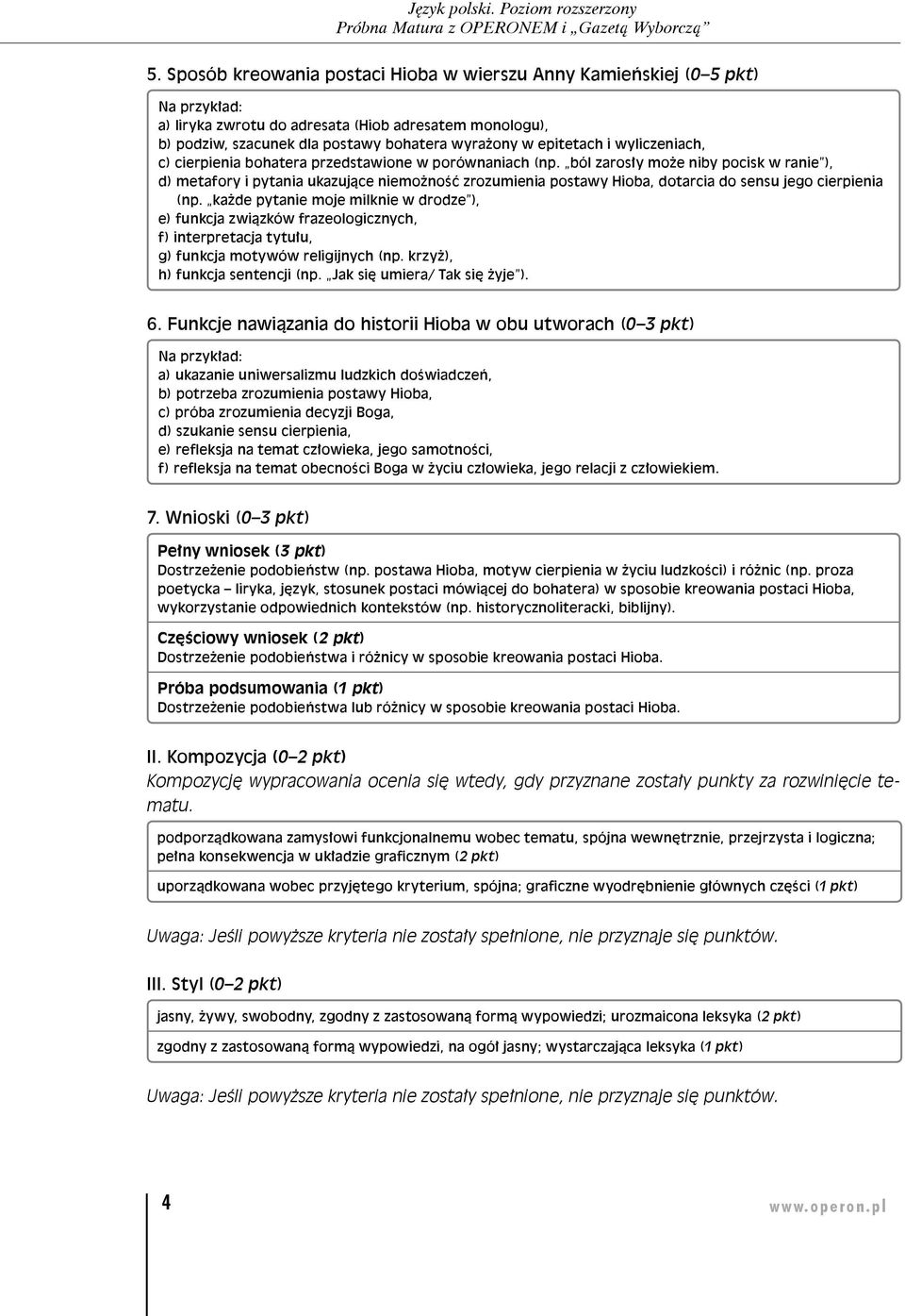 ból zarosły może niby pocisk w ranie ), d) metafory i pytania ukazujące niemożność zrozumienia postawy Hioba, dotarcia do sensu jego cierpienia (np.