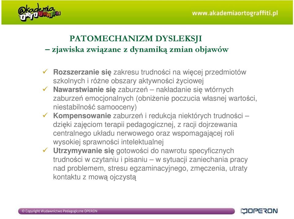 niektórych trudności dzięki zajęciom terapii pedagogicznej, z racji dojrzewania centralnego układu nerwowego oraz wspomagającej roli wysokiej sprawności intelektualnej