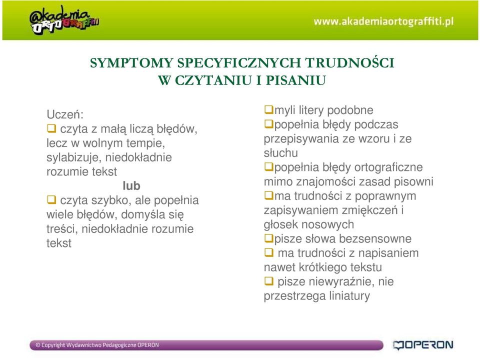 podczas przepisywania ze wzoru i ze słuchu popełnia błędy ortograficzne mimo znajomości zasad pisowni ma trudności z poprawnym zapisywaniem