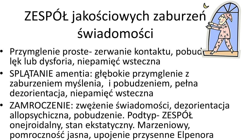 pełna dezorientacja, niepamięć wsteczna ZAMROCZENIE: zwężenie świadomości, dezorientacja allopsychiczna,