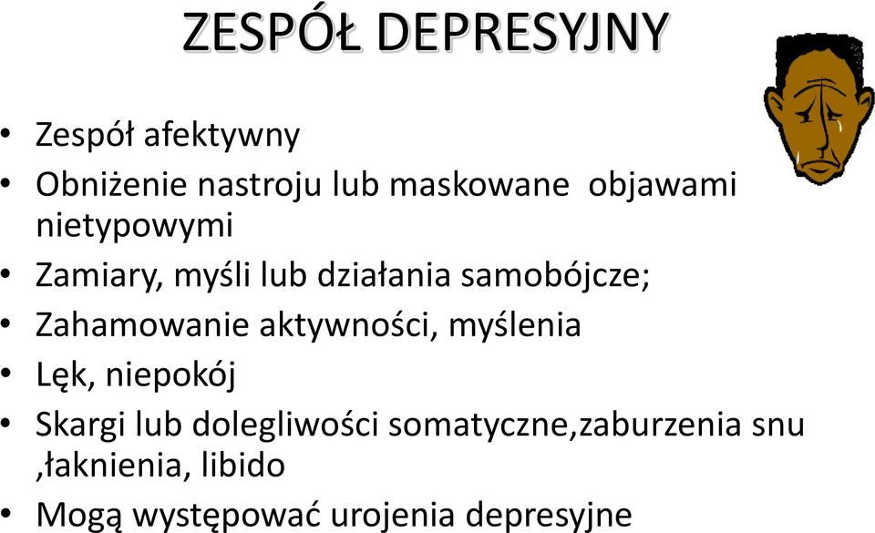 Zahamowanie aktywności, myślenia Lęk, niepokój Skargi lub