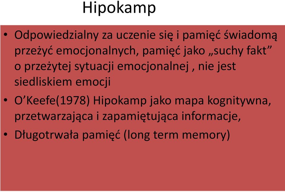 nie jest siedliskiem emocji O Keefe(1978) Hipokamp jako mapa kognitywna,