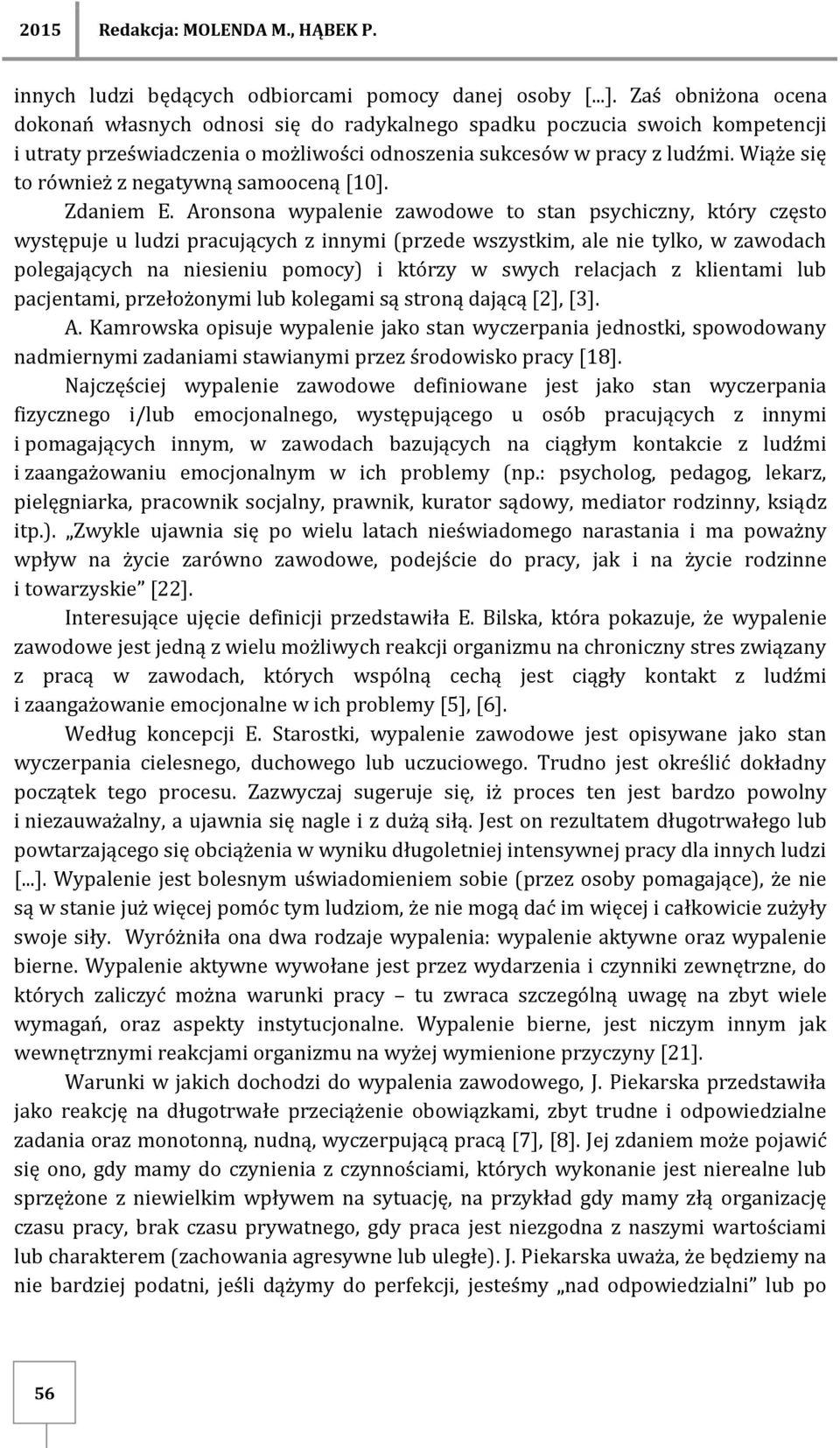 Wiąże się to również z negatywną samooceną [10]. Zdaniem E.