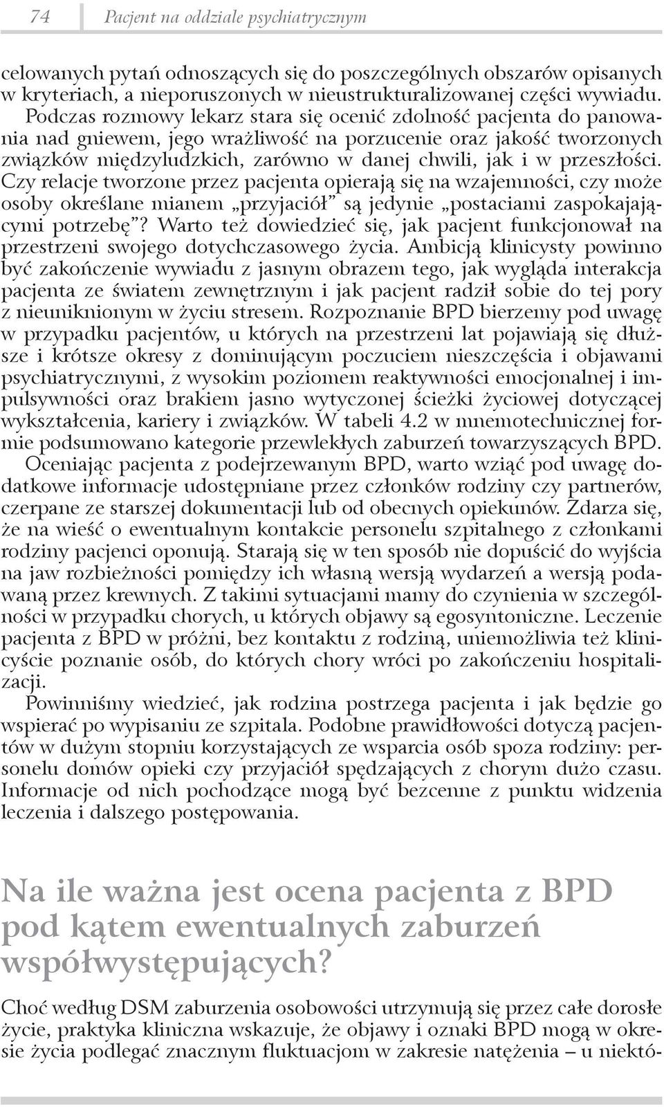 przeszłości. Czy relacje tworzone przez pacjenta opierają się na wzajemności, czy może osoby określane mianem przyjaciół są jedynie postaciami zaspokajającymi potrzebę?