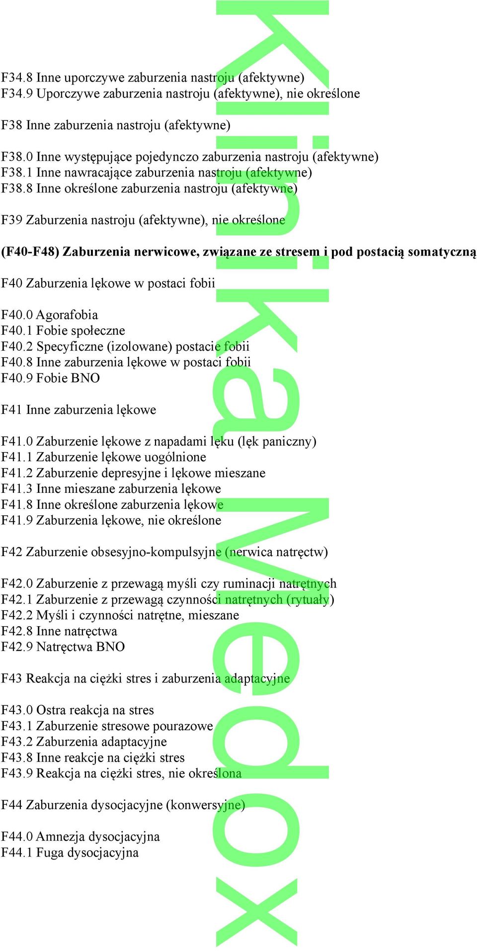 8 Inne określone zaburzenia nastroju (afektywne) F39 Zaburzenia nastroju (afektywne), nie określone (F40-F48) Zaburzenia nerwicowe, związane ze stresem i pod postacią somatyczną F40 Zaburzenia lękowe