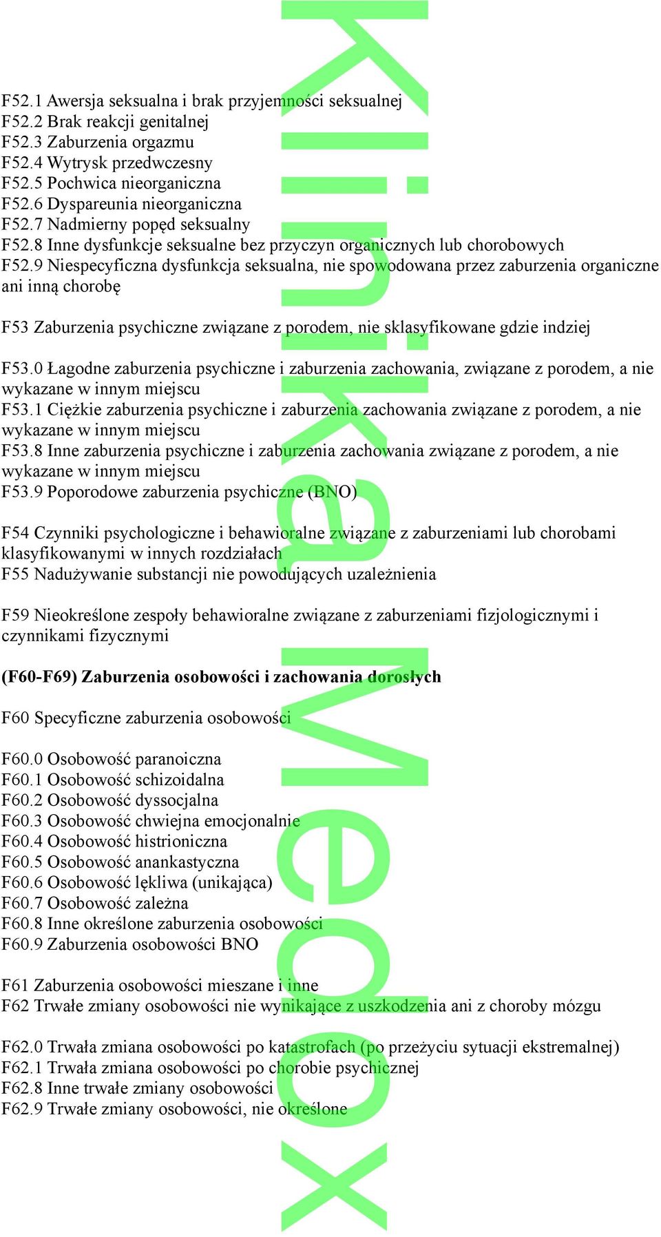 9 Niespecyficzna dysfunkcja seksualna, nie spowodowana przez zaburzenia organiczne ani inną chorobę F53 Zaburzenia psychiczne związane z porodem, nie sklasyfikowane gdzie indziej F53.