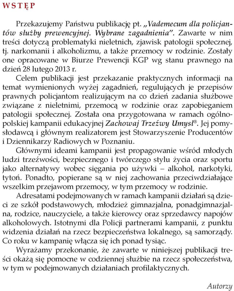 Celem publikacji jest przekazanie praktycznych informacji na temat wymienionych wyżej zagadnień, regulujących je przepisów prawnych policjantom realizującym na co dzień zadania służbowe związane z