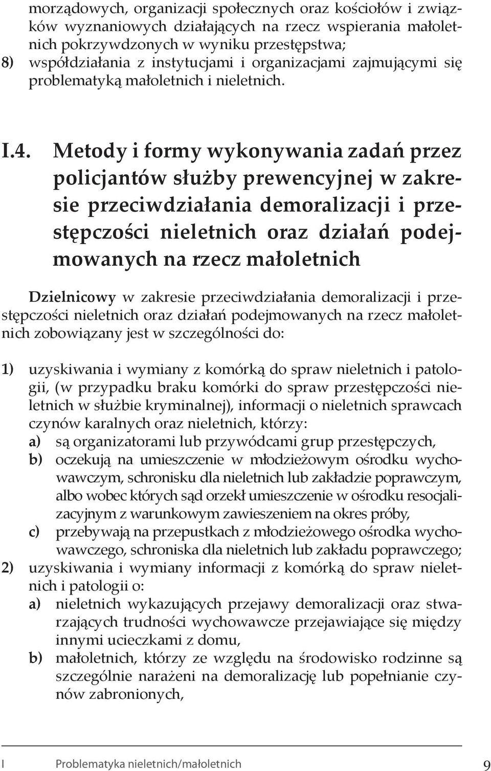 Metody i formy wykonywania zadań przez policjantów służby prewencyjnej w zakresie przeciwdziałania demoralizacji i przestępczości nieletnich oraz działań podejmowanych na rzecz małoletnich