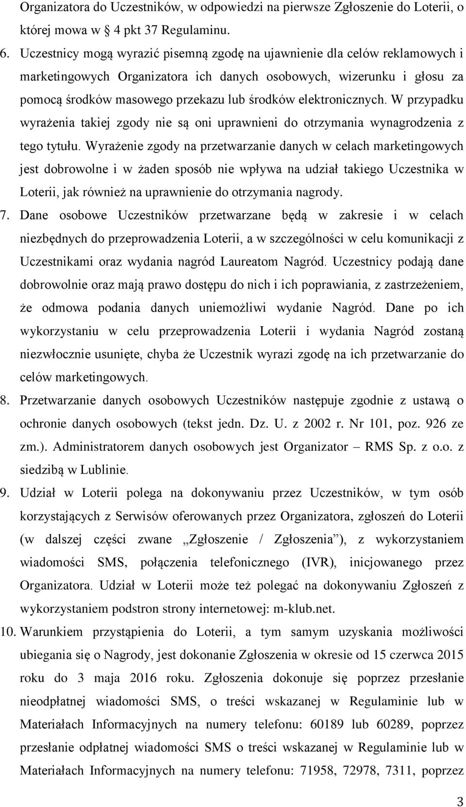 elektronicznych. W przypadku wyrażenia takiej zgody nie są oni uprawnieni do otrzymania wynagrodzenia z tego tytułu.