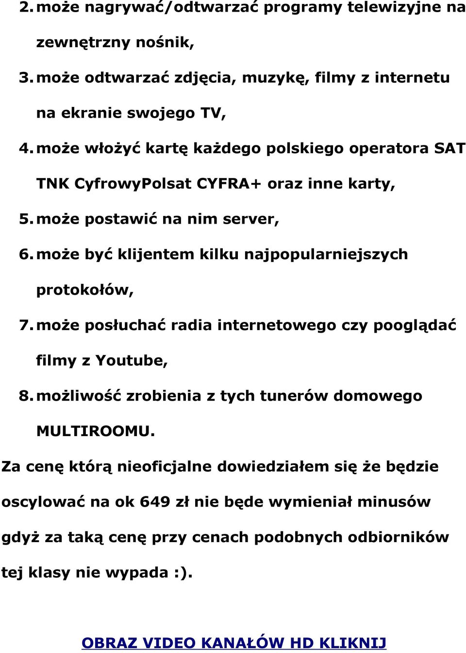 może być klijentem kilku najpopularniejszych protokołów, 7. może posłuchać radia internetowego czy pooglądać filmy z Youtube, 8.