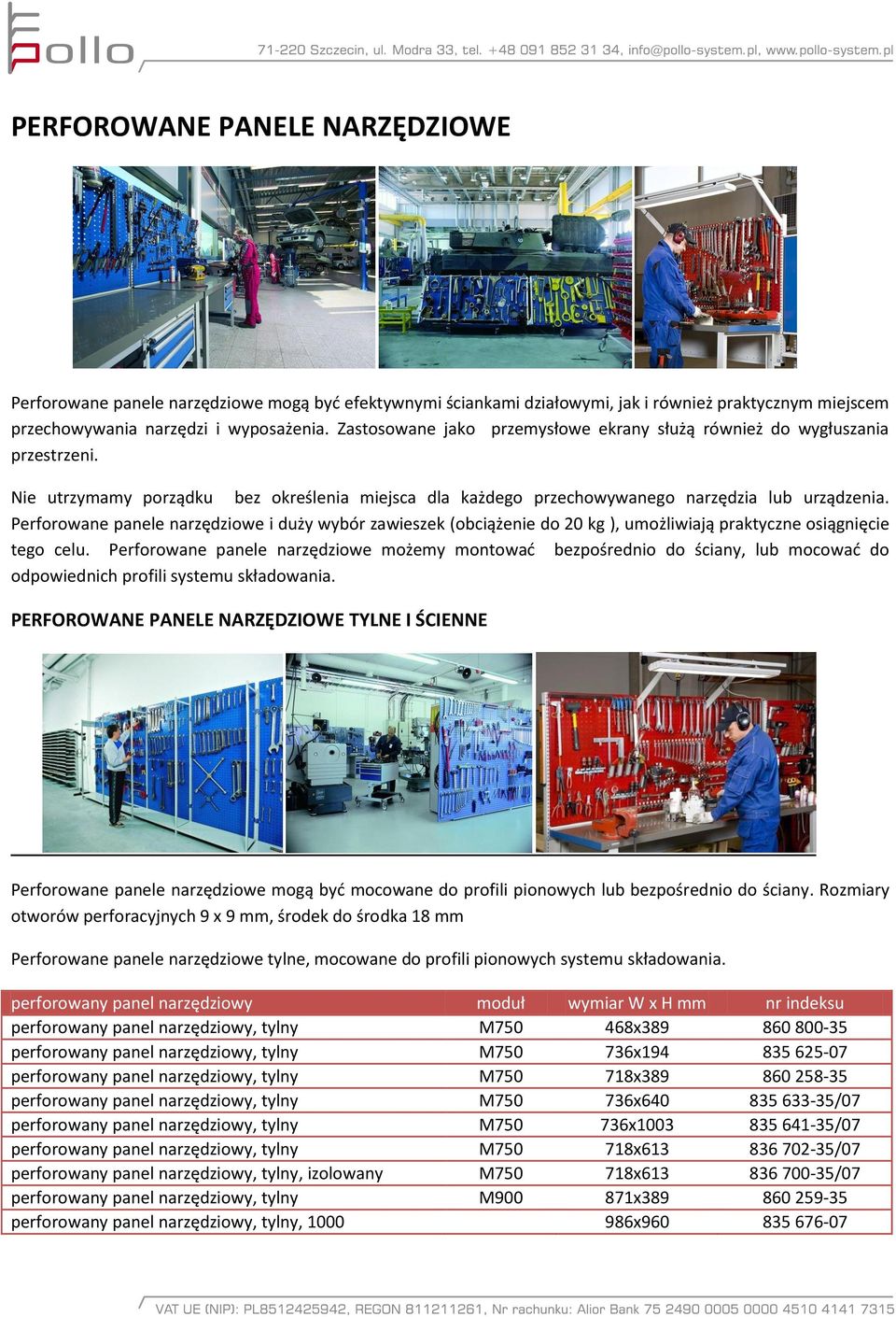 Perforowane panele narzędziowe i duży wybór zawieszek (obciążenie do 20 kg ), umożliwiają praktyczne osiągnięcie tego celu.