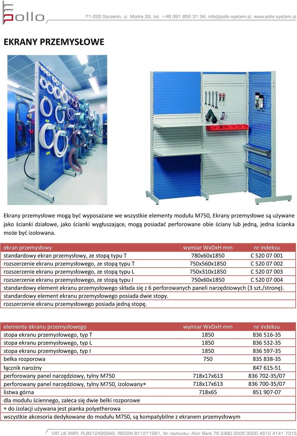 ekran przemysłowy wymiar WxDxH mm nr indeksu standardowy ekran przemysłowy, ze stopą typu T 780x60x1850 C 520 07 001 rozszerzenie ekranu przemysłowego, ze stopą typu T 750x560x1850 C 520 07 002