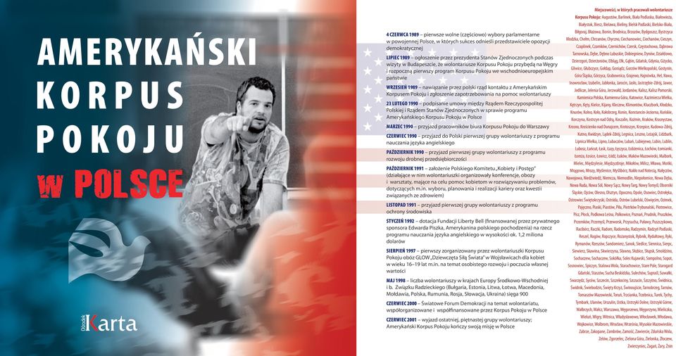 przez polski rząd kontaktu z Amerykańskim Korpusem Pokoju i zgłoszenie zapotrzebowania na pomoc wolontariuszy 23 lutego 1990 podpisanie umowy między Rządem Rzeczypospolitej Polskiej i Rządem Stanów