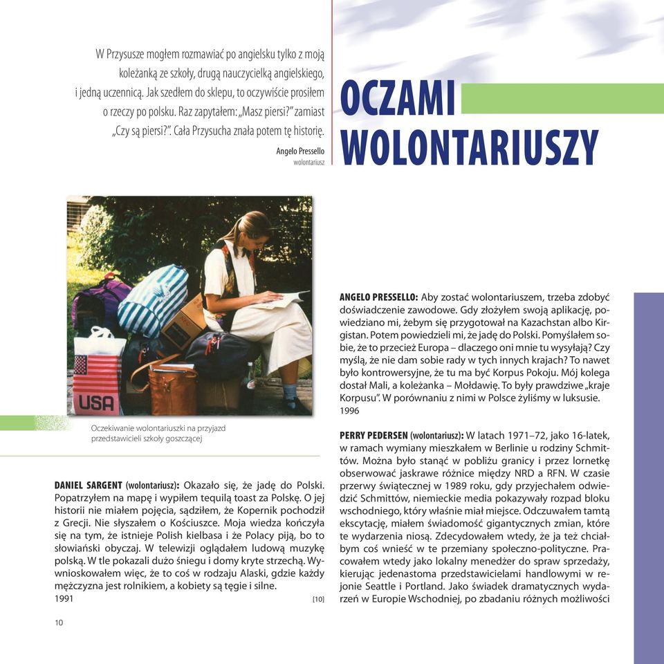 Angelo Pressello wolontariusz Oczami wolontariuszy Angelo Pressello: Aby zostać wolontariuszem, trzeba zdobyć doświadczenie zawodowe.