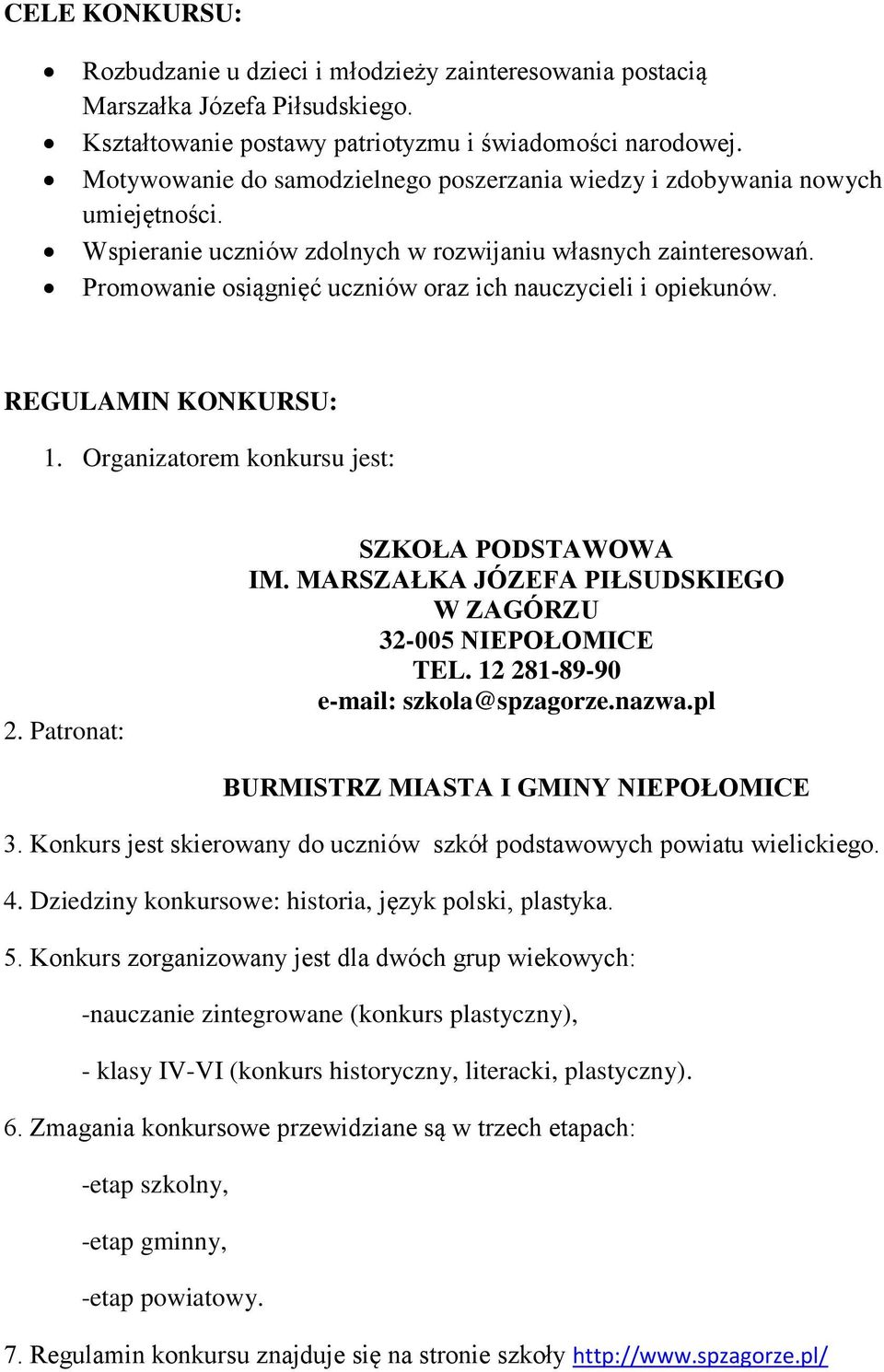 Promowanie osiągnięć uczniów oraz ich nauczycieli i opiekunów. REGULAMIN KONKURSU: 1. Organizatorem konkursu jest: 2. Patronat: SZKOŁA PODSTAWOWA IM.