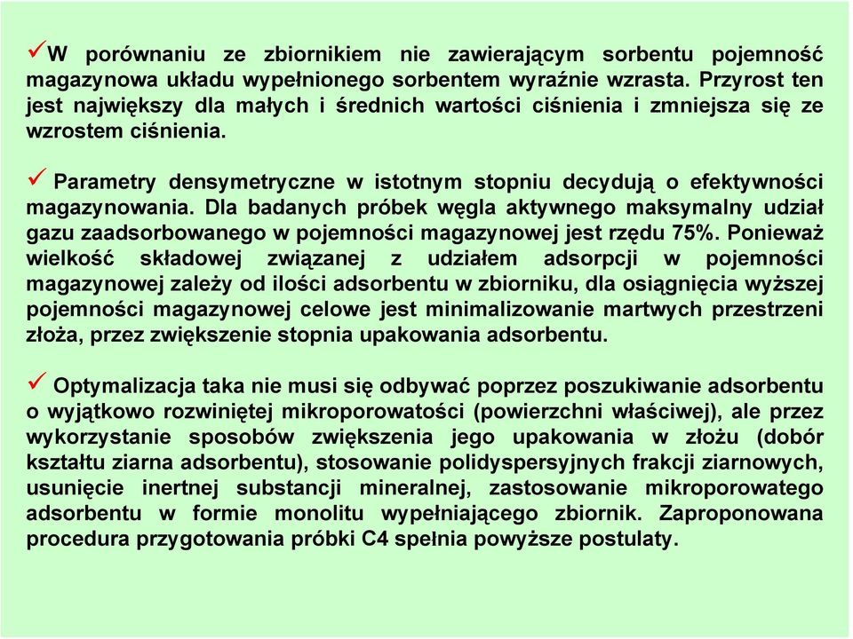 Dla badanych próbek węgla aktywnego maksymalny udział gazu zaadsorbowanego w pojemności magazynowej jest rzędu 75%.