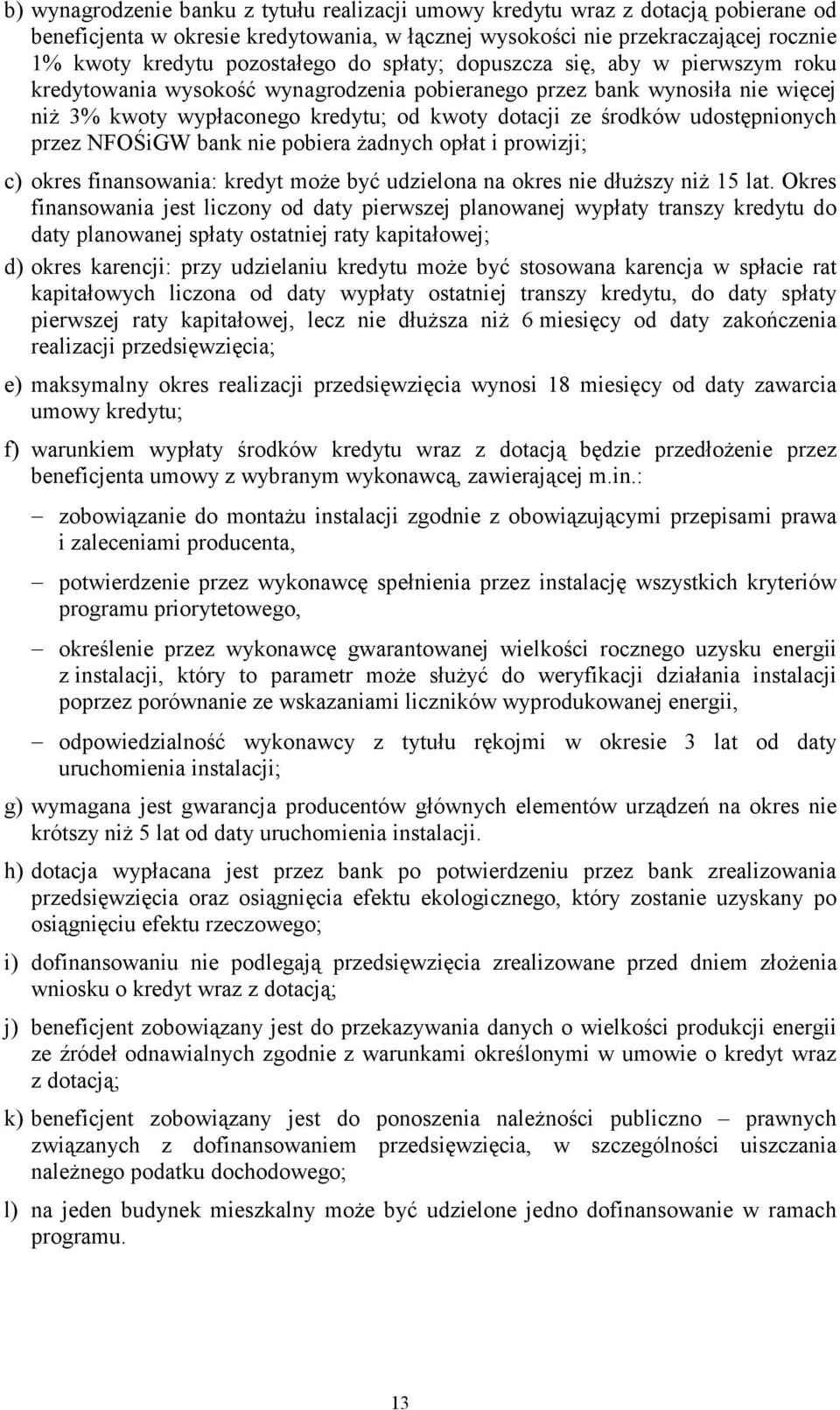 udostępnionych przez NFOŚiGW bank nie pobiera żadnych opłat i prowizji; c) okres finansowania: kredyt może być udzielona na okres nie dłuższy niż 15 lat.