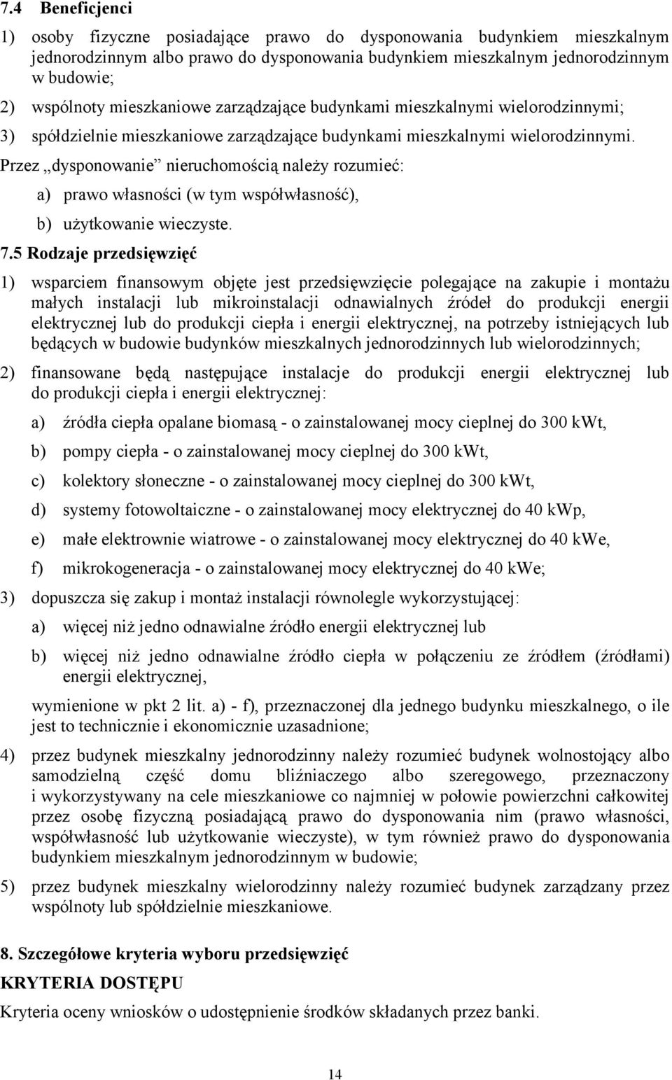 Przez dysponowanie nieruchomością należy rozumieć: a) prawo własności (w tym współwłasność), b) użytkowanie wieczyste. 7.