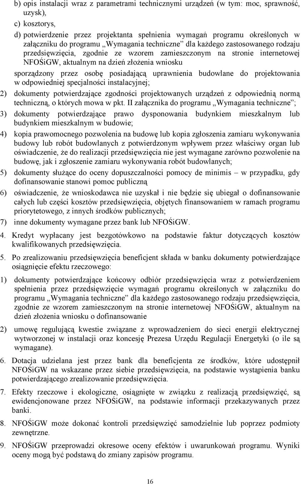 osobę posiadającą uprawnienia budowlane do projektowania w odpowiedniej specjalności instalacyjnej; 2) dokumenty potwierdzające zgodności projektowanych urządzeń z odpowiednią normą techniczną, o