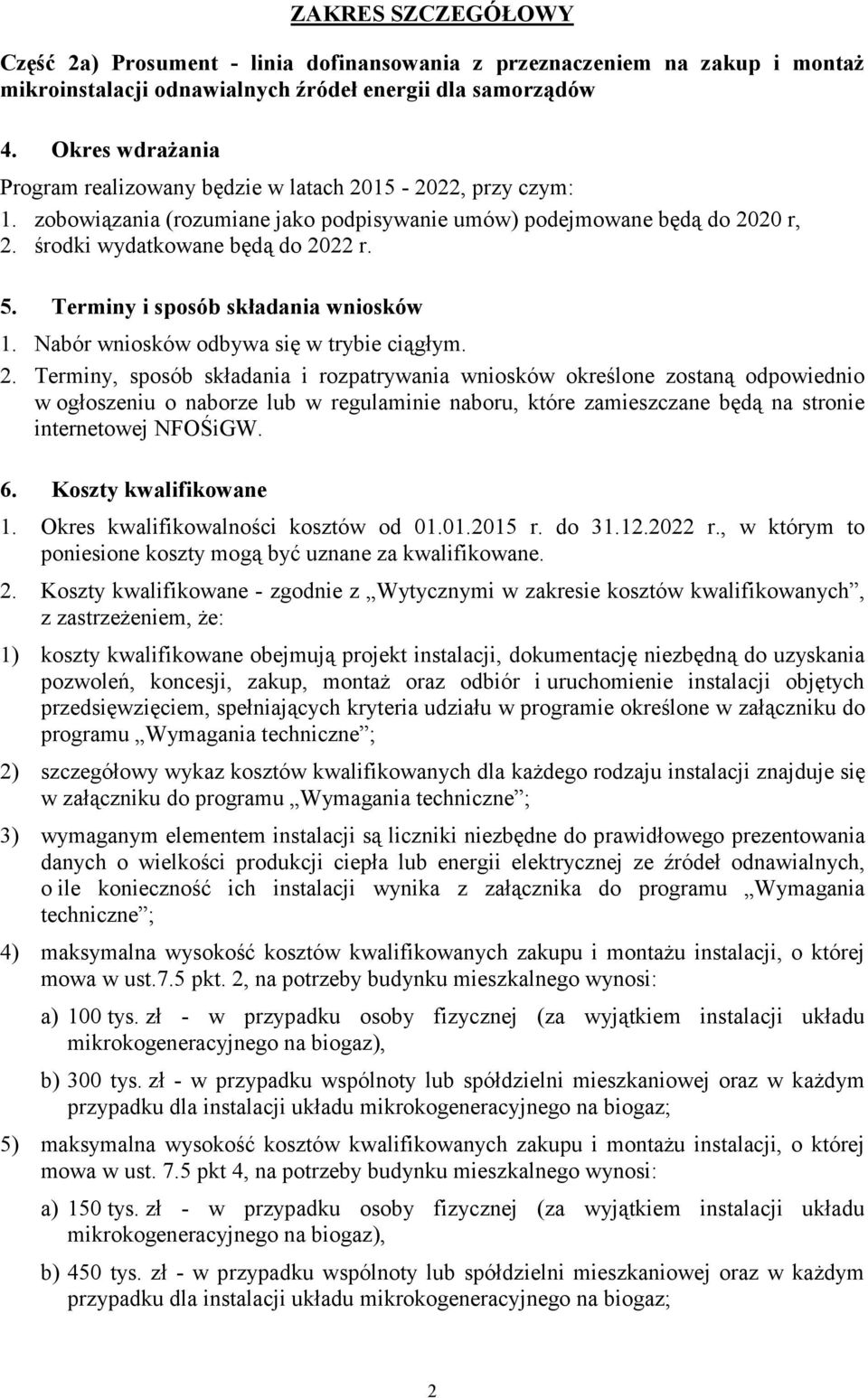 Terminy i sposób składania wniosków 1. Nabór wniosków odbywa się w trybie ciągłym. 2.